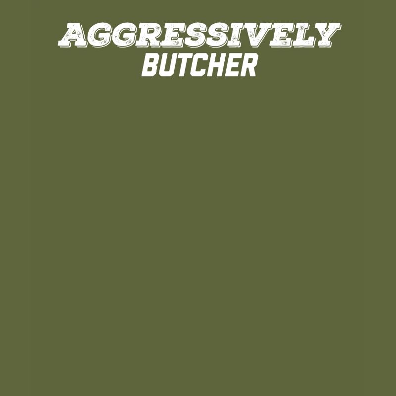 aggressively butcher