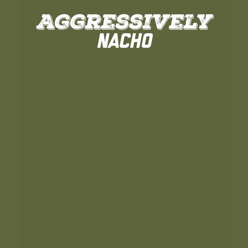 aggressively nacho