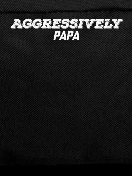 aggressively papa