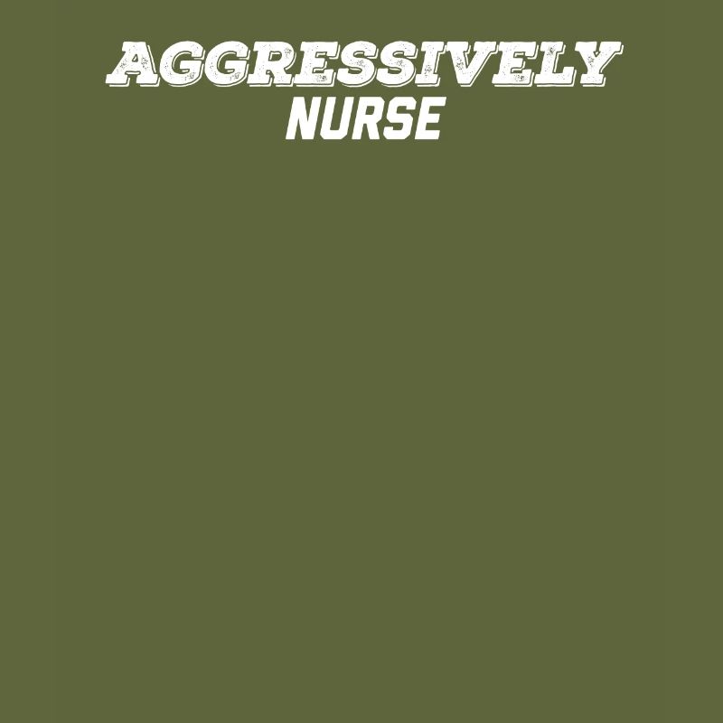 aggressively nurse