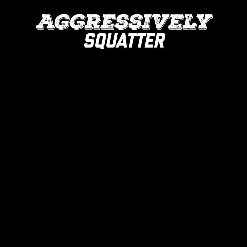 aggressively squatter