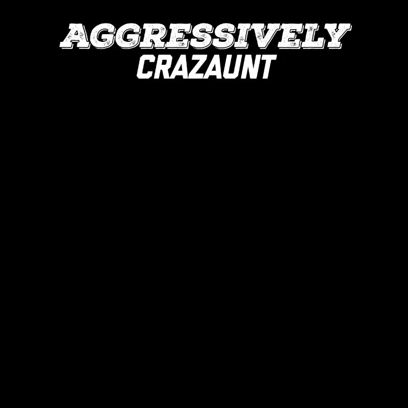 aggressively crazaunt