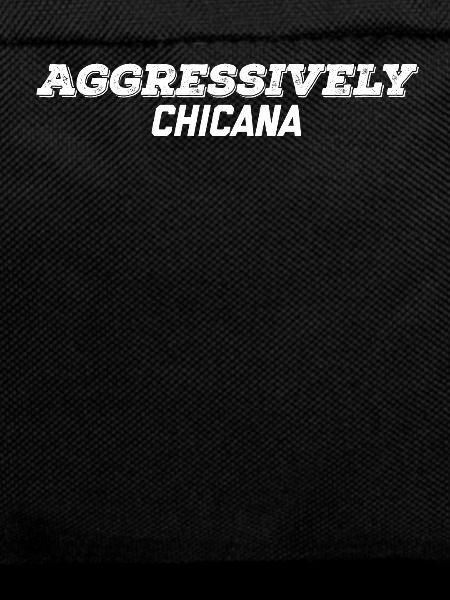 aggressively chicana