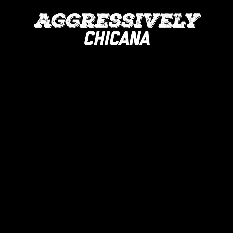 aggressively chicana