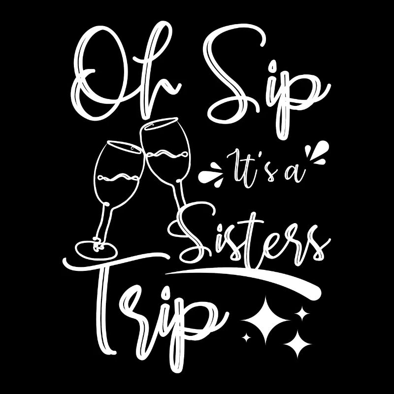 Wine sisters, Oh sip it's a sisters trip