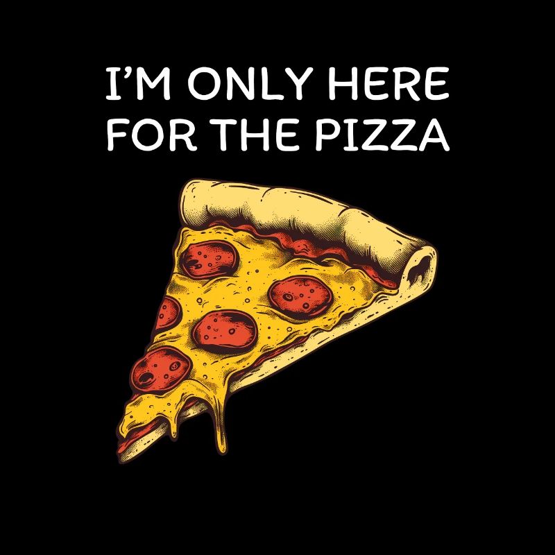 I'm Only Here For The Pizza