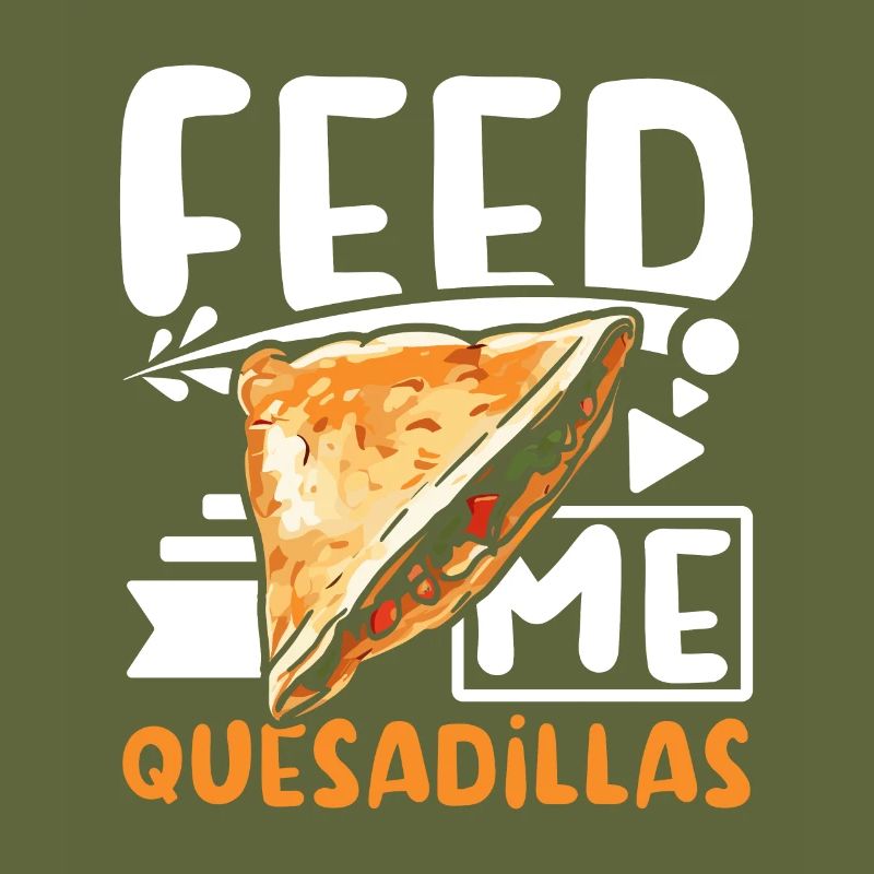 Feed me Quesadillas