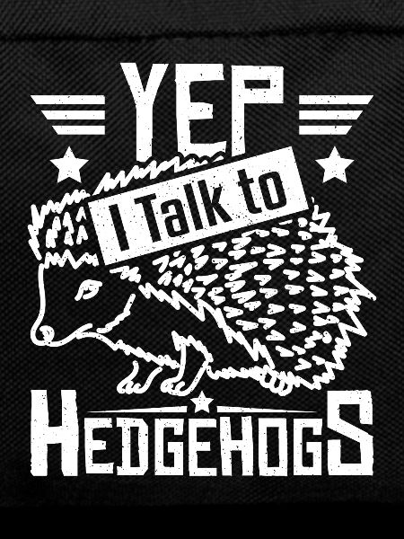 Yep I talk to Hedgehogs
