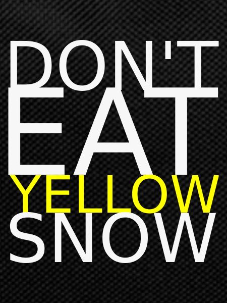 Don't eat yellow snow bright