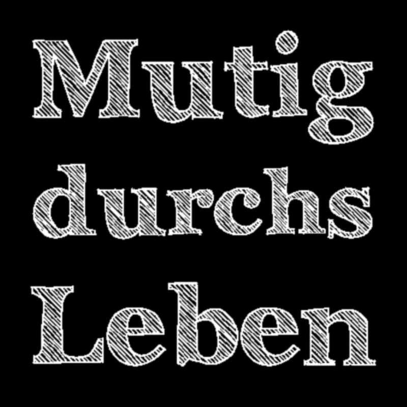 Mutig durchs Leben