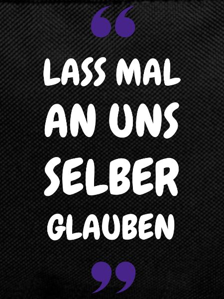 Lass mal an uns selber glauben
