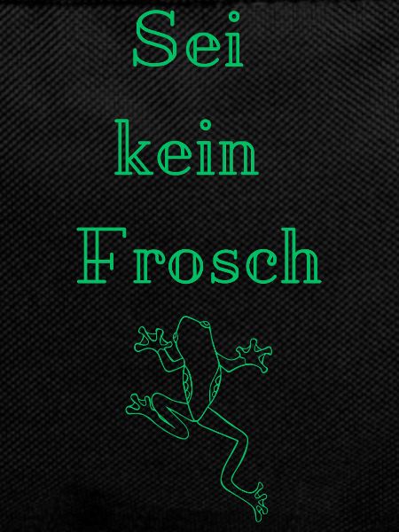 Sei kein Frosch