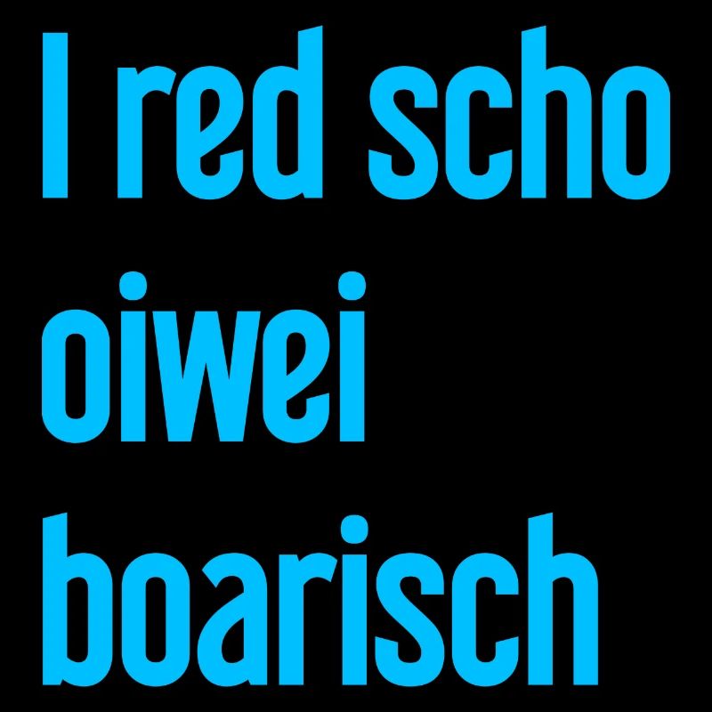 I red scho oiwei boarisch