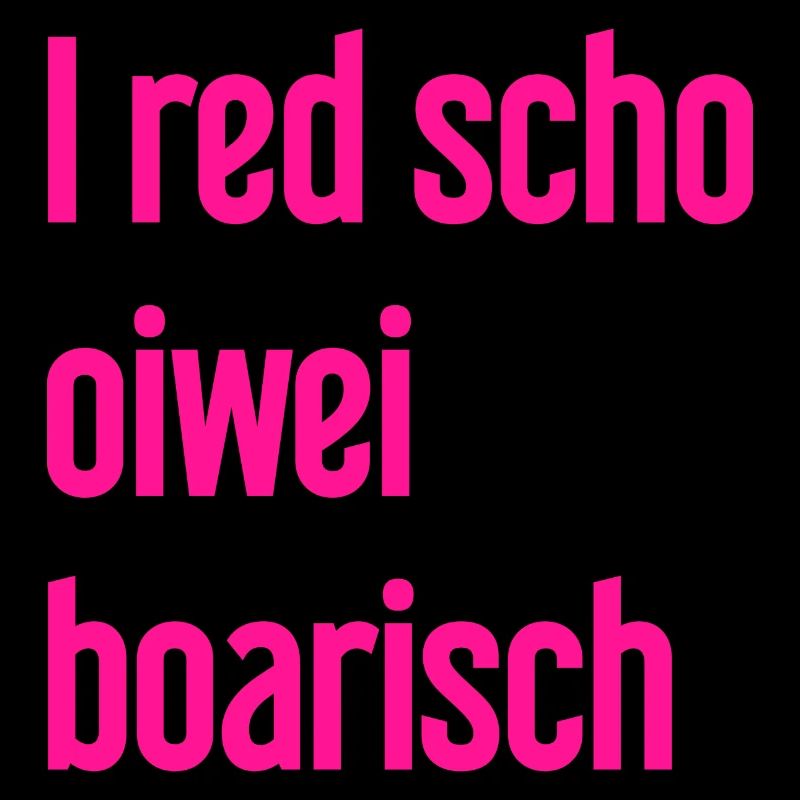 I red scho oiwei boarisch