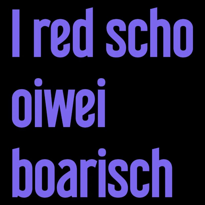 I red scho oiwei boarisch
