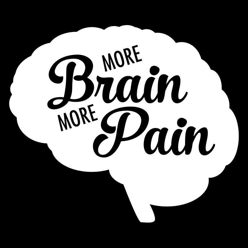 More Brain More Pain