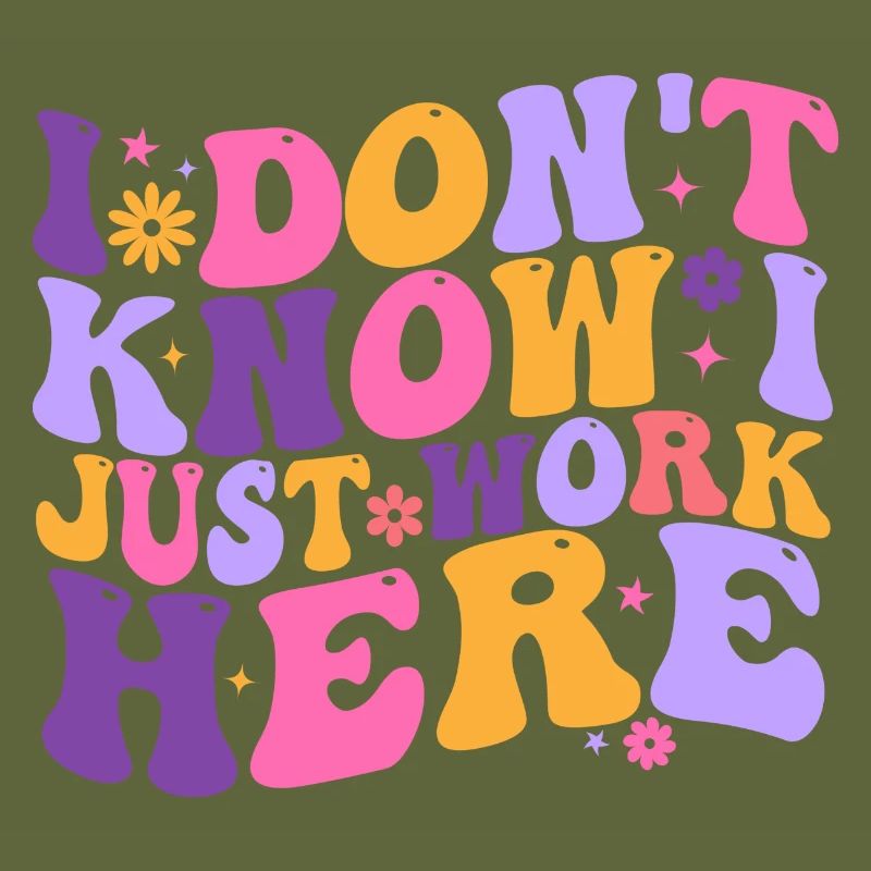 I Dont Know I Just Work Here