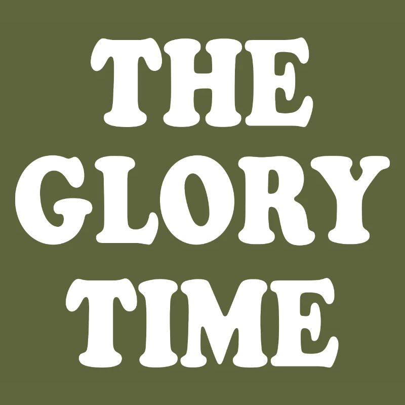 The glory time