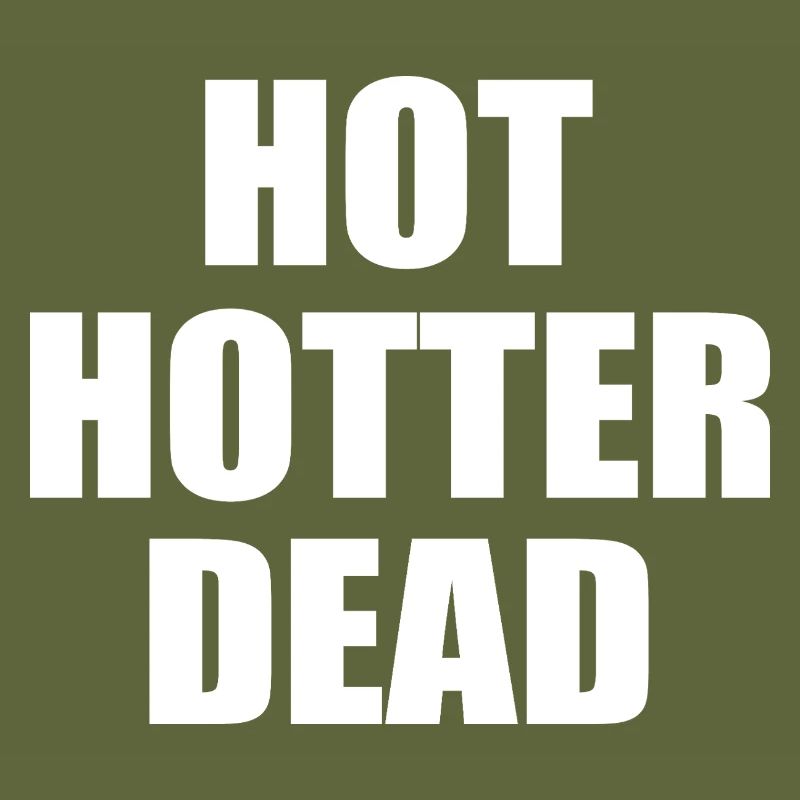 Hot hotter dead