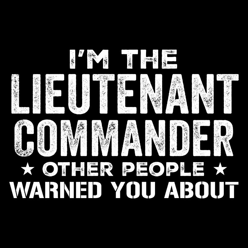 I'm the Lieutenant Commander Others Warned You Abo