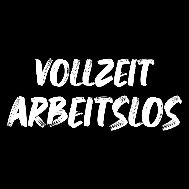Ich bin Vollzeit Arbeitslos Arbeitslosen Sprüche