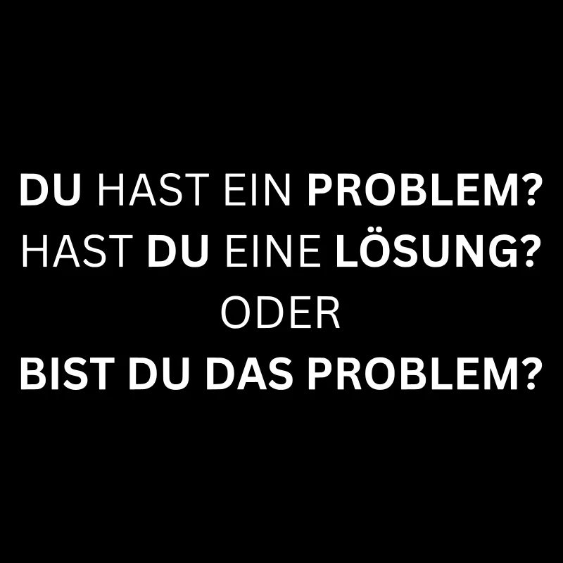 Bist du das Problem? - Lustiger Spruch
