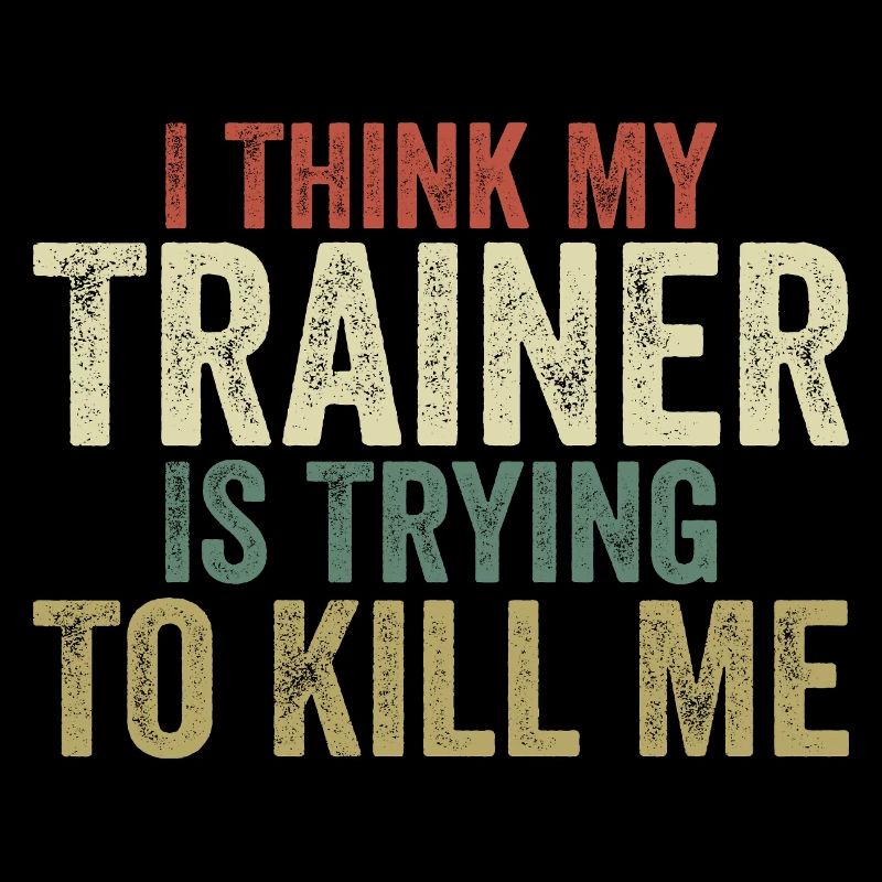 I think my trainer is trying to kill me