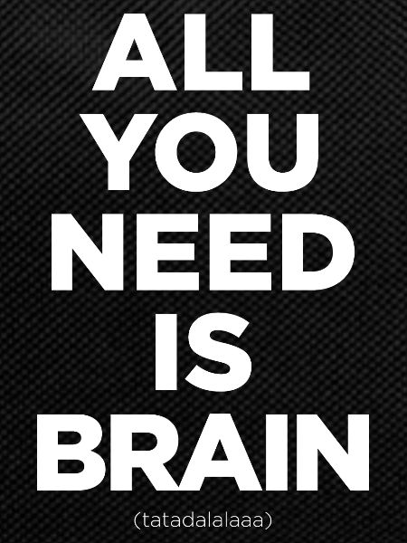 All You Need Is Brain
