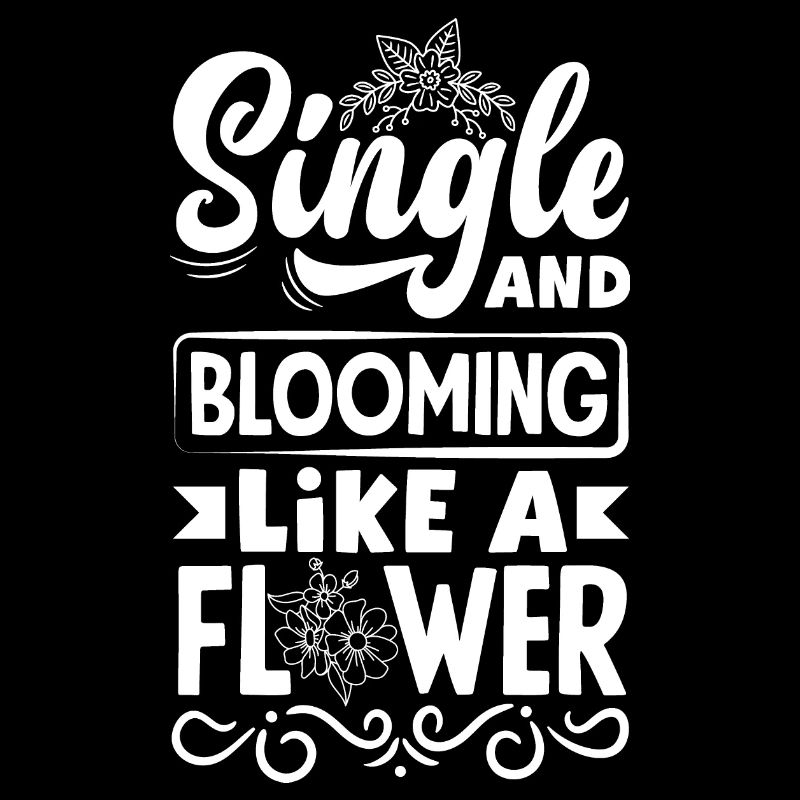 Single and blooming like a Flower
