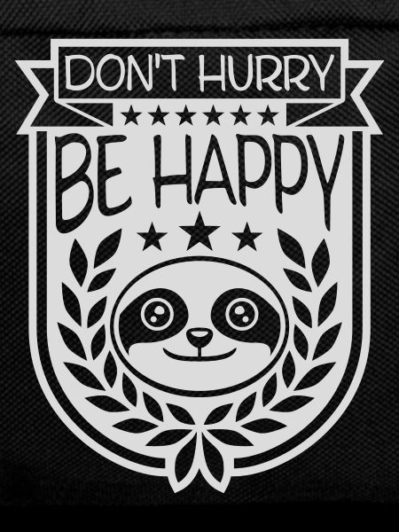 Don't hurry be happy