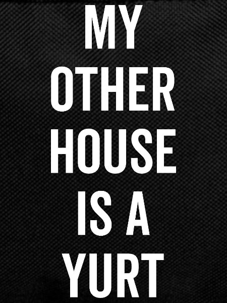 My Other House is a Yurt