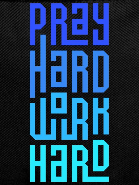 Pray Hard Work Hard