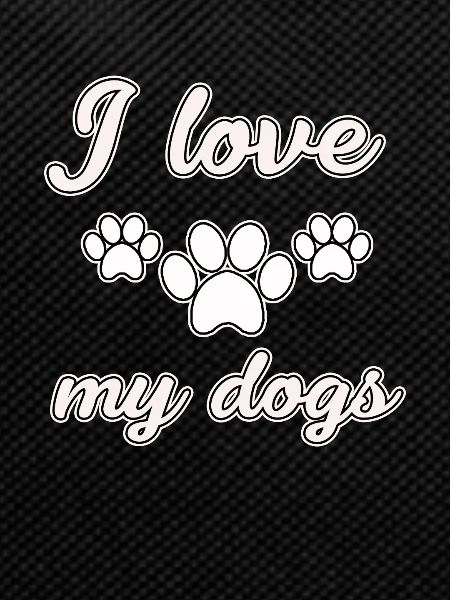 I love my dogs