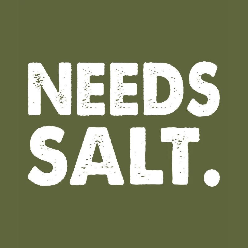 NEEDS SALT.