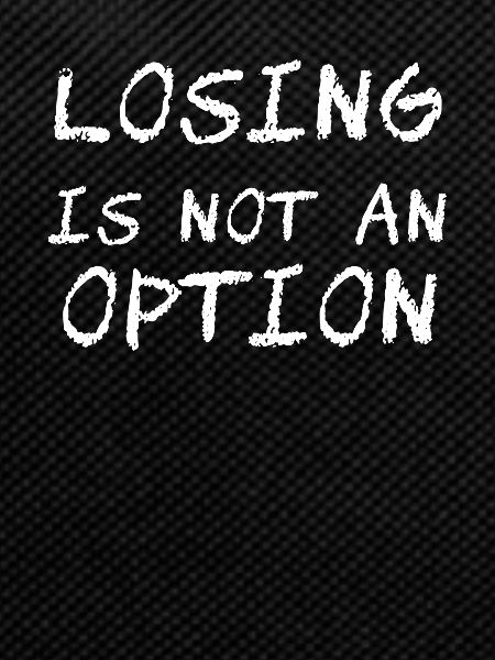 Losing is not an option