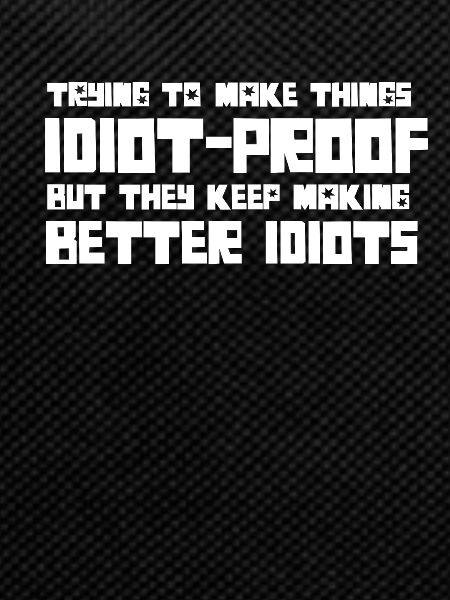 They Keep Making Better Idiots
