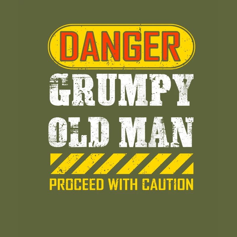 Funny Danger Grumpy Old Man Saying