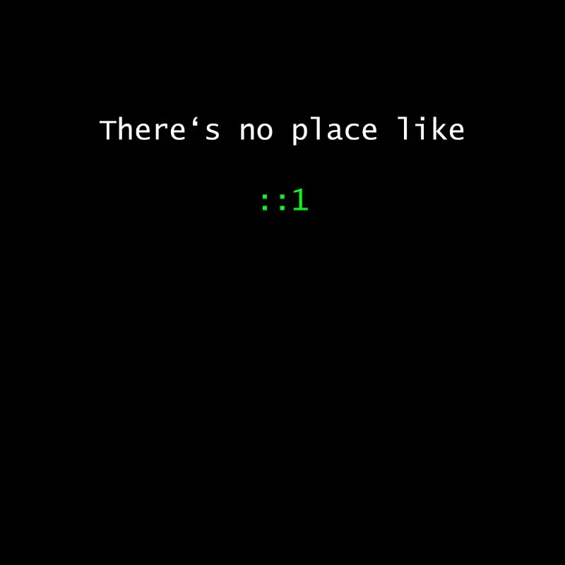 There is no place like ::1