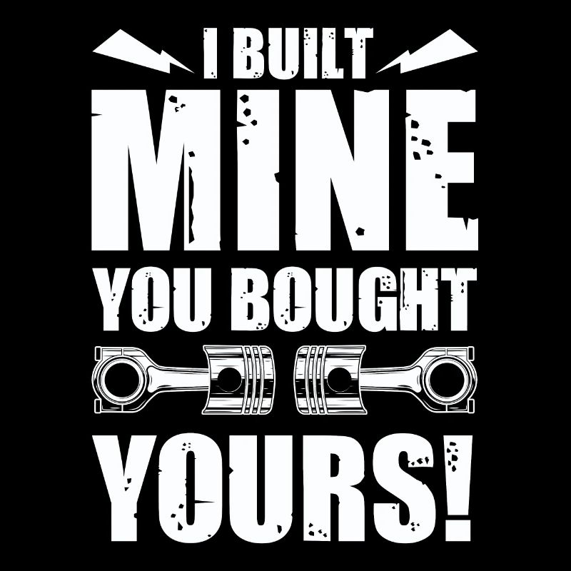 I BUILT MINE, YOU BOUGHT YOURS! Design
