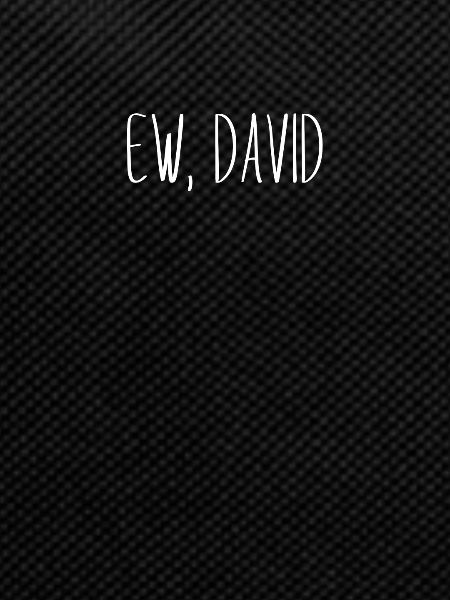 Ew, David