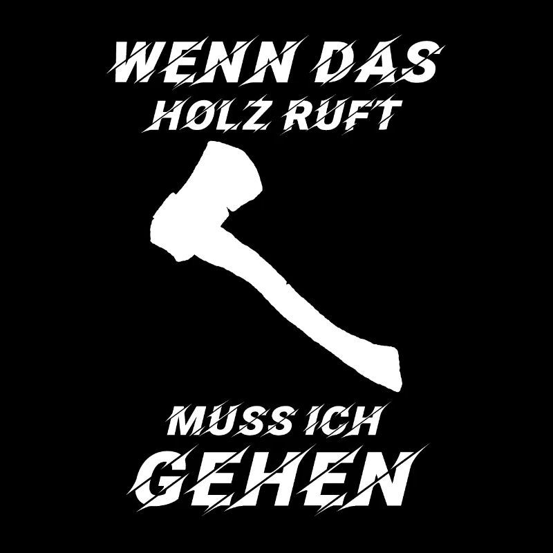 Axt Wenn das Holz ruft muss ich gehen Holz Spruch