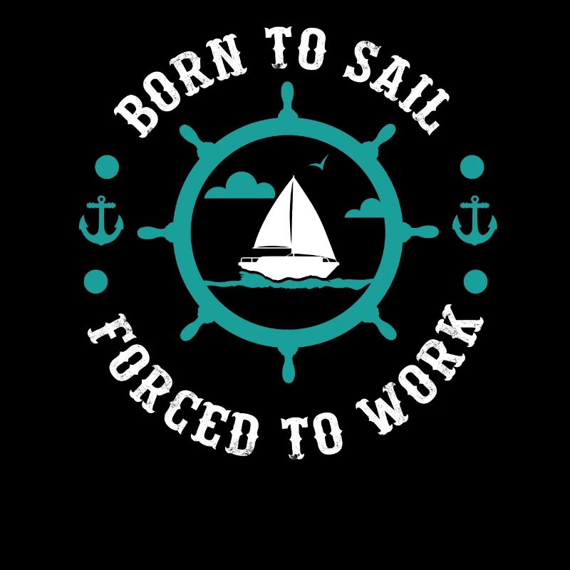 Né pour naviguer forcé de travailler Funny Sailing Boating