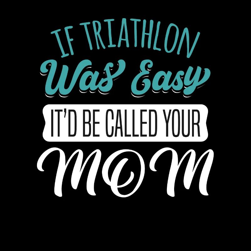 TRIATHLON EASY, IT'D BE CALLED YOUR MOM Geschenke