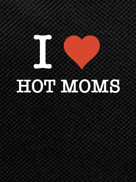 I Love Hot Moms