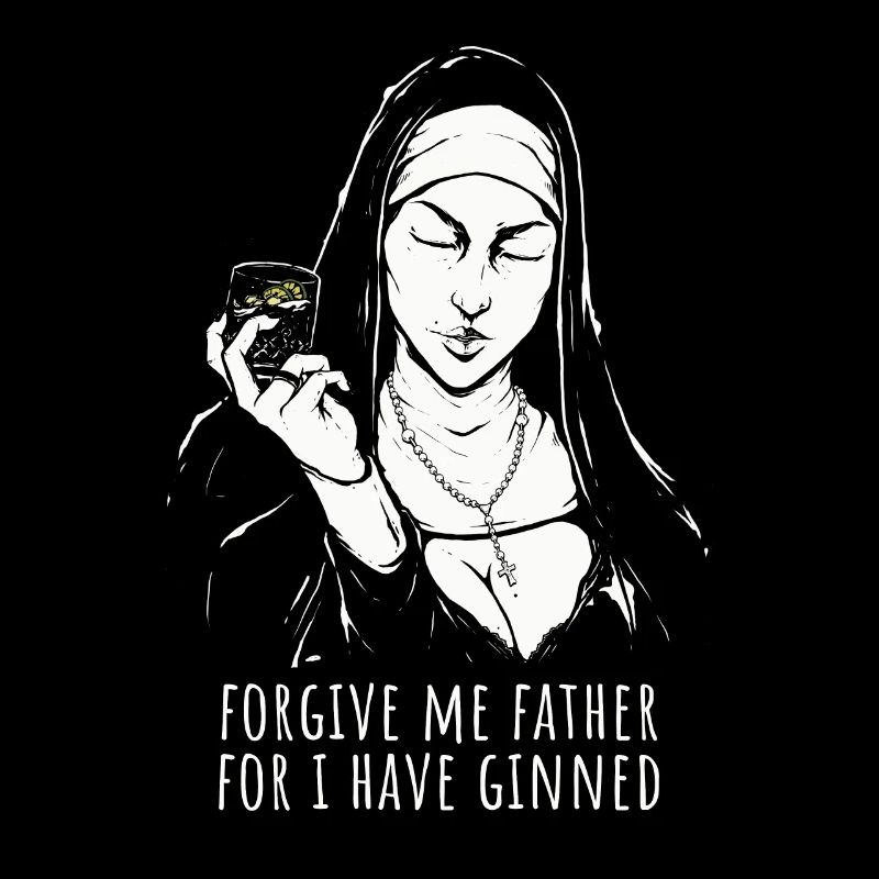 Gin Saying Forgive Me Father For I Have Ginned