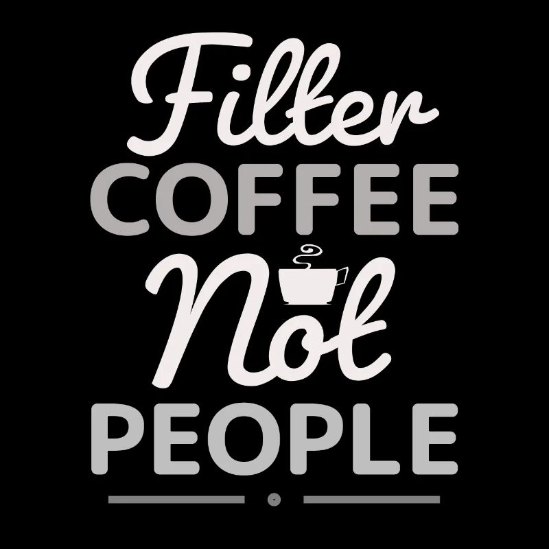 Filter coffee, not people