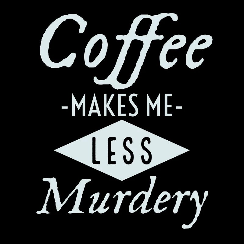 Kaffee macht mich weniger mörderisch