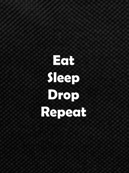 Eat Sleep Drop Repeat
