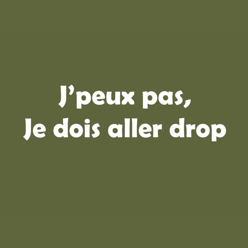 J'peux pas, je dois aller drop !