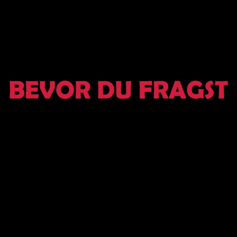 befor du fragst nein